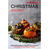Christmas Recipes: Best Vegetarian Christmas Cookbook for Dummies (Holiday Casserole Recipes for a Wonderful, Stress-free Christmas)