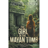 The Girl in the Mayan Tomb