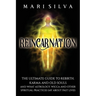 Reincarnation: The Ultimate Guide to Rebirth, Karma and Old Souls and What Astrology, Wicca and Other Spiritual Practices Say About Past Lives