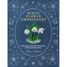 Birth Flower Embroidery: A Month-By-Month Celebration of Floral Embroidery