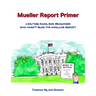 Mueller Report Primer: A picture book for grownups who have not read the Mueller Report