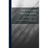 The Sailors' Prayer Book: A Manual of Devotion for Sailors at the Sea, and Their Families at Home