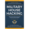 Military House Hacking: How to Earn Passive Income and Create Generational Wealth