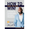 How To Win!: A Guide For Sustainable Success Workbook