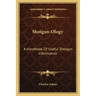 Shotgun-Ology: A Handbook of Useful Shotgun Information