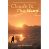 Clouds In The Wind: A passionately told story of danger, love and tragdey