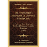 The Housekeeper's Instructor, Or Universal Family Cook: A Full And Clear Display Of The Art Of Cookery In All Its Branches (1809)