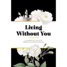 Living Without You: A Guided Grief Journal for Reflections and Remembrance