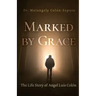 Marked by Grace: The Life Story of Angel Luis Colón