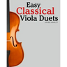 Easy Classical Viola Duets: Featuring Music of Bach, Mozart, Beethoven, Vivaldi and Other Composers.