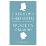 Chekhov's Three Sisters and Woolf's Orlando: Two Renderings for the Stage
