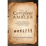 The Compleat Ambler: A Hiker's Notebook about the Flora, Fauna and Fungi of a Healthy Mind and Body