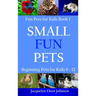 Small Fun Pets: Beginning Pets for Kids 9-12