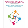 Communication: Leader's Guide To Step-by-Step Effective Communication