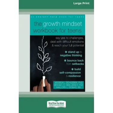The Growth Mindset Workbook for Teens: Say Yes to Challenges, Deal with Difficult Emotions, and Reach Your Full Potential [16pt Large Print Edition]
