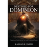 Destined For Dominion: Chronicles of Identity and the True Nature of Spiritual Warfare