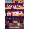 Downtown Juárez: Underworlds of Violence and Abuse
