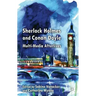 Sherlock Holmes and Conan Doyle: Multi-Media Afterlives