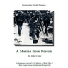 A Marine From Boston: A first person story of a US Marine in World War II - Boot Camp-Samoa-Guadalcanal-Bougainville