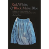 Red, White, & Black Make Blue: Indigo in the Fabric of Colonial South Carolina Life