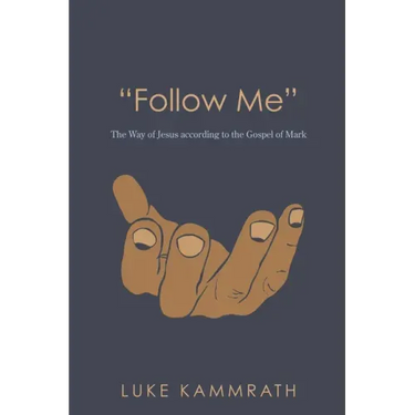 "Follow Me": The Way of Jesus According to the Gospel of Mark