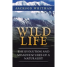 Wild Life: The Evolution and Misadventures of a Naturalist