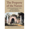 The Property of the Nation: George Washington's Tomb, Mount Vernon, and the Memory of the First President