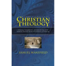 Christian Theology: A Concise, Comprehensive, and Systematic View of the Evidences, Doctrines, Morals, and Institutions of Christianity