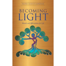 Becoming Light: Rituals and Affirmations for Life