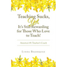 Teaching Sucks, Yet, It's Still Rewarding for Those Who Love to Teach!: America's #1 Teacher's Coach