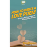 How To Write a Love Poem: Your Step By Step Guide To Writing Love Poems