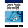 General Practice Under the NHS: Past, Present and Future