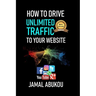 How To Drive Unlimited Traffic To Your Website: Smart online Internet Marketing, SEO Tricks, Backlink Tactics, Social Media Traffic, WordPress