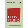 Art as Politics: The Future of Art and Community