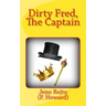 Dirty Fred, The Captain