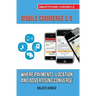 Mobile Commerce 2.0: Where Payments, Location and Advertising Converge