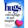 Hugs to Encourage and Inspire: Stories, Sayings, and Scriptures to Encourage and