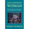 The Confident Woman: Finding Quiet Strength in a Turbulent World