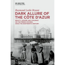 Dark Allure of the Côte d'Azur: Beauty, Leisure and Violence on the French Riviera Since the Eighteenth Century