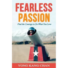 Fearless Passion: Find the Courage to Do What You Love