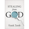 Stealing from God: Why Atheists Need God to Make Their Case