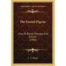 The Fantail Pigeon: How To Breed, Manage, And Exhibit (1900)