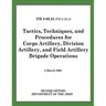 Tactics, Techniques, and Procedures for Corps Artillery, Division Artillery, and Field Artillery Brigade Operations (FM 3-09.22)