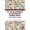 The Law and Governance of Decentralised Business Models: Between Hierarchies and Markets