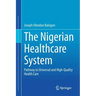 The Nigerian Healthcare System: Pathway to Universal and High-Quality Health Care