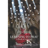 Learning to Pray: A Book of Longing