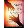 Saved by A Stranger: Life Changing Journeys of Transplant Patients