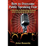 How to Overcome Public Speaking Fear: 3 Secrets to Reducing Anxiety and Increasing Confidence
