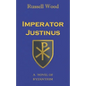 Imperator Justinus: A Novel of Byzantium