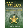 Wicca: An Essential Guide to Understanding Witchcraft, Magic, and Spells for Beginners